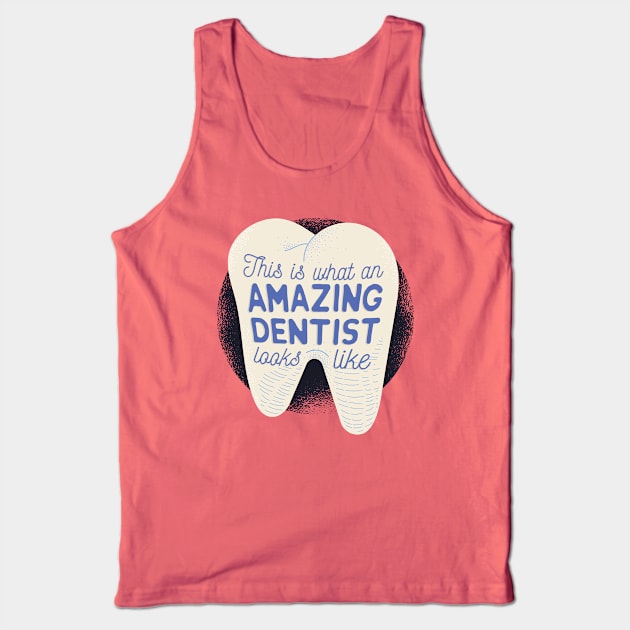 This is what an Amazing Dentist looks like Tank Top by madeinchorley